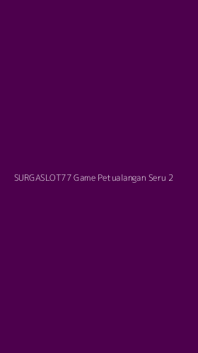 Tampilan Antarmuka Aplikasi Surgaslot77 Game Petualangan Seru - 2