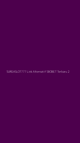 Tampilan Antarmuka Aplikasi Surgaslot777 Link Alternatif Sbobet Terbaru - 2