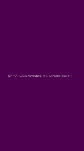 Tampilan Antarmuka Aplikasi Surya77 Login Kumpulan Link Situs Game Populer - 1
