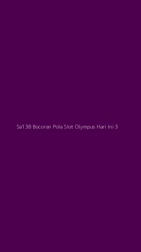 Tampilan Antarmuka Aplikasi Sa138 Bocoran Pola Slot Olympus Hari Ini - 3