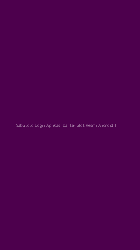 Tampilan Antarmuka Aplikasi Sabutoto Login Aplikasi Daftar Slot Resmi Android - 1