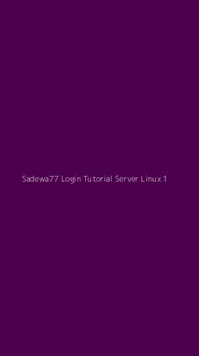 Tampilan Antarmuka Aplikasi Sadewa77 Login Tutorial Server Linux - 1