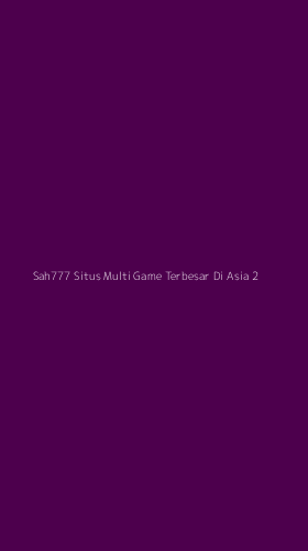 Tampilan Antarmuka Aplikasi Sah777 Situs Multi Game Terbesar Di Asia - 2
