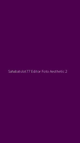 Tampilan Antarmuka Aplikasi Sahabatslot77 Editor Foto Aesthetic - 2