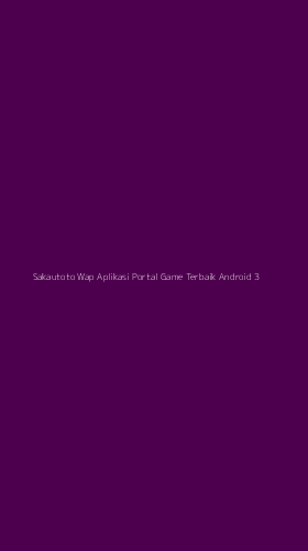 Tampilan Antarmuka Aplikasi Sakautoto Wap Aplikasi Portal Game Terbaik Android - 3