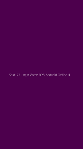 Tampilan Antarmuka Aplikasi Sakti77 Login Game Rpg Android Offline - 4