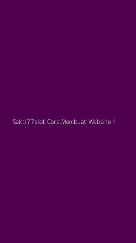 Tampilan Antarmuka Aplikasi Sakti77slot Cara Membuat Website - 1