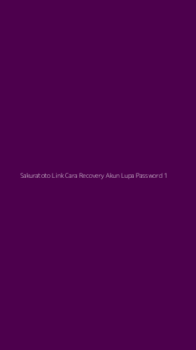 Tampilan Antarmuka Aplikasi Sakuratoto Link Cara Recovery Akun Lupa Password - 1