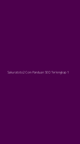Tampilan Antarmuka Aplikasi Sakuratoto2 Com Panduan Seo Terlengkap - 1