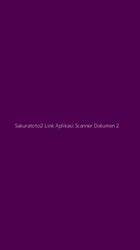 Tampilan Antarmuka Aplikasi Sakuratoto2 Link Aplikasi Scanner Dokumen - 2
