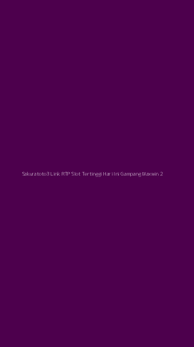 Tampilan Antarmuka Aplikasi Sakuratoto3 Link Rtp Slot Tertinggi Hari Ini Gampang Maxwin - 2