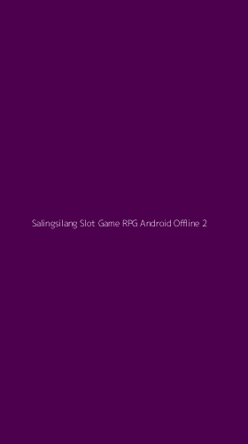 Tampilan Antarmuka Aplikasi Salingsilang Slot Game Rpg Android Offline - 2