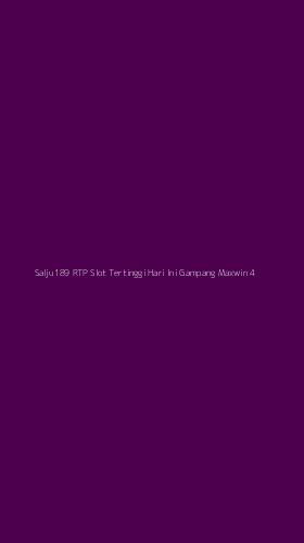 Tampilan Antarmuka Aplikasi Salju189 Rtp Slot Tertinggi Hari Ini Gampang Maxwin - 4