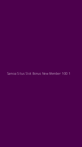 Tampilan Antarmuka Aplikasi Samoa Situs Slot Bonus New Member 100 - 1