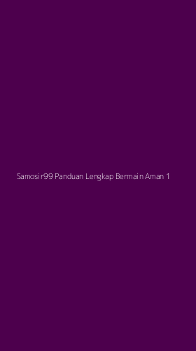 Tampilan Antarmuka Aplikasi Samosir99 Panduan Lengkap Bermain Aman - 1