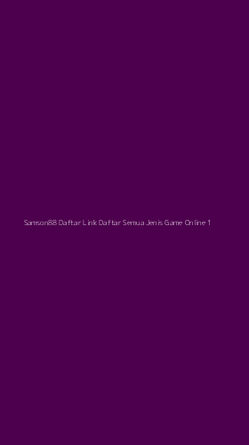 Tampilan Antarmuka Aplikasi Samson88 Daftar Link Daftar Semua Jenis Game Online - 1
