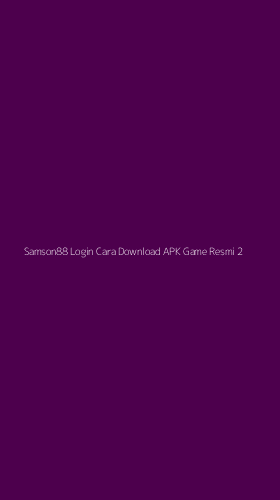Tampilan Antarmuka Aplikasi Samson88 Login Cara Download Apk Game Resmi - 2