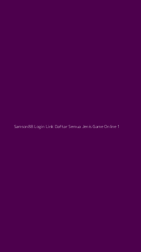 Tampilan Antarmuka Aplikasi Samson88 Login Link Daftar Semua Jenis Game Online - 1