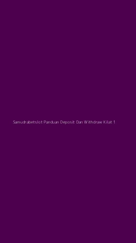 Tampilan Antarmuka Aplikasi Samudrabetslot Panduan Deposit Dan Withdraw Kilat - 1