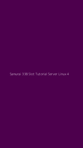 Tampilan Antarmuka Aplikasi Samurai 338 Slot Tutorial Server Linux - 4