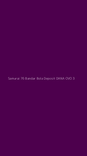 Tampilan Antarmuka Aplikasi Samurai 76 Bandar Bola Deposit Dana Ovo - 3