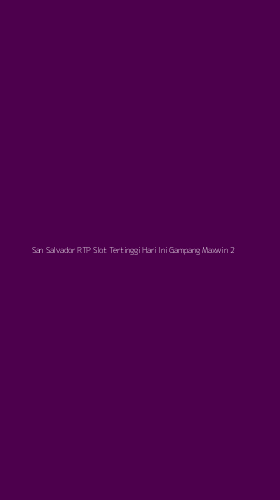 Tampilan Antarmuka Aplikasi San Salvador Rtp Slot Tertinggi Hari Ini Gampang Maxwin - 2