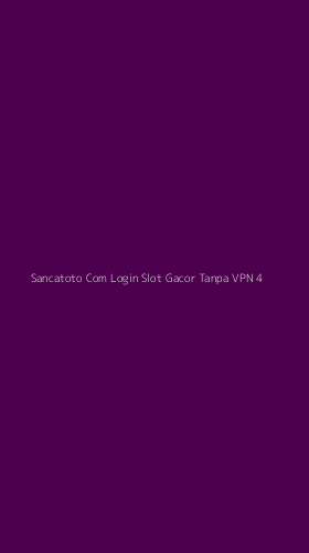 Tampilan Antarmuka Aplikasi Sancatoto Com Login Slot Gacor Tanpa Vpn - 4