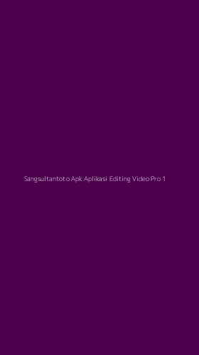Tampilan Antarmuka Aplikasi Sangsultantoto Apk Aplikasi Editing Video Pro - 1