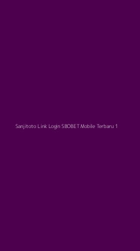 Tampilan Antarmuka Aplikasi Sanjitoto Link Login Sbobet Mobile Terbaru - 1