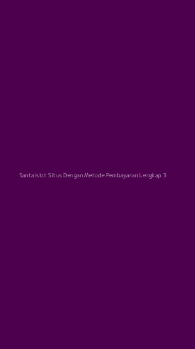 Tampilan Antarmuka Aplikasi Santaislot Situs Dengan Metode Pembayaran Lengkap - 3