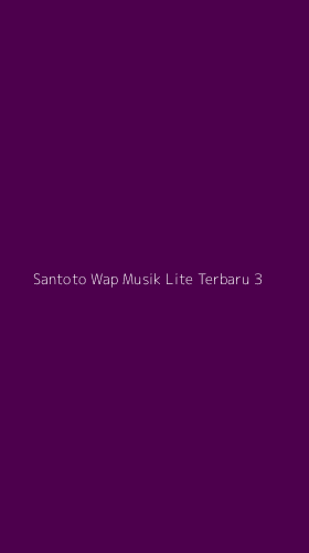 Tampilan Antarmuka Aplikasi Santoto Wap Musik Lite Terbaru - 3
