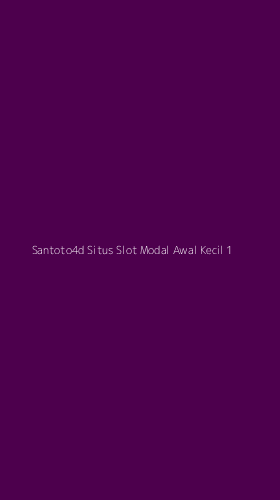 Tampilan Antarmuka Aplikasi Santoto4d Situs Slot Modal Awal Kecil - 1
