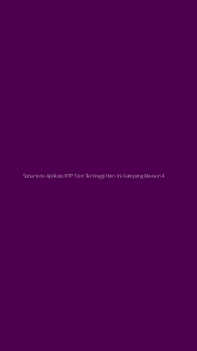 Tampilan Antarmuka Aplikasi Sanurtoto Aplikasi Rtp Slot Tertinggi Hari Ini Gampang Maxwin - 4