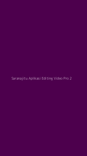 Tampilan Antarmuka Aplikasi Saranajitu Aplikasi Editing Video Pro - 2