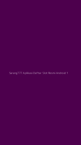 Tampilan Antarmuka Aplikasi Sarang777 Aplikasi Daftar Slot Resmi Android - 1