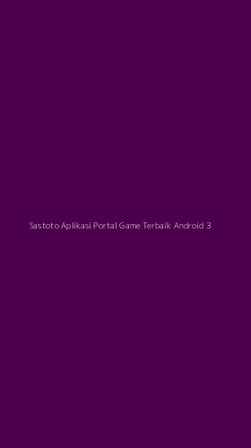 Tampilan Antarmuka Aplikasi Sastoto Aplikasi Portal Game Terbaik Android - 3