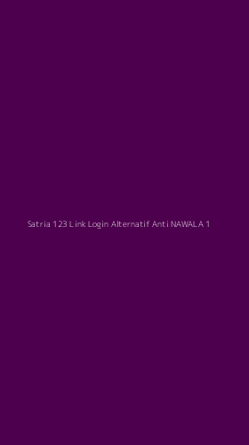Tampilan Antarmuka Aplikasi Satria 123 Link Login Alternatif Anti Nawala - 1