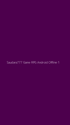 Tampilan Antarmuka Aplikasi Saudara777 Game Rpg Android Offline - 1