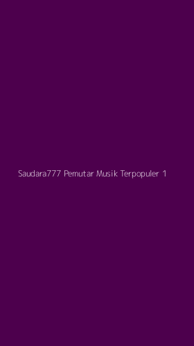 Tampilan Antarmuka Aplikasi Saudara777 Pemutar Musik Terpopuler - 1