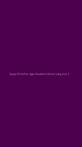 Tampilan Antarmuka Aplikasi Sayap33 Daftar Agen Roulette Online Uang Asli - 2