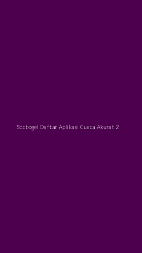 Tampilan Antarmuka Aplikasi Sbctogel Daftar Aplikasi Cuaca Akurat - 2