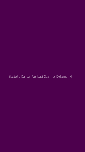 Tampilan Antarmuka Aplikasi Sbctoto Daftar Aplikasi Scanner Dokumen - 4