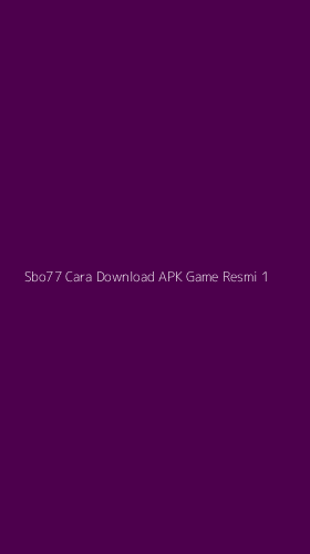 Tampilan Antarmuka Aplikasi Sbo77 Cara Download Apk Game Resmi - 1