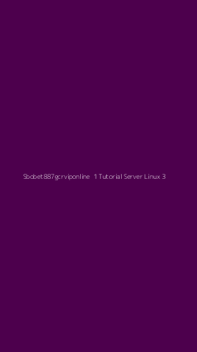 Tampilan Antarmuka Aplikasi Sbobet887gcrviponline 1 Tutorial Server Linux - 3