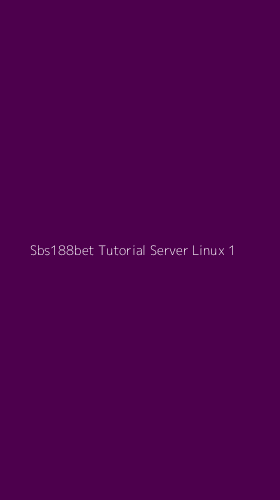 Tampilan Antarmuka Aplikasi Sbs188bet Tutorial Server Linux - 1