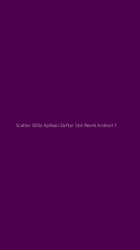 Tampilan Antarmuka Aplikasi Scatter 500x Aplikasi Daftar Slot Resmi Android - 1