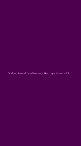 Tampilan Antarmuka Aplikasi Scatter Arsenal Cara Recovery Akun Lupa Password - 3