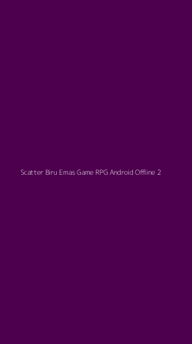 Tampilan Antarmuka Aplikasi Scatter Biru Emas Game Rpg Android Offline - 2