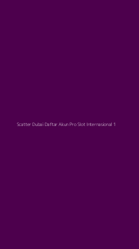 Tampilan Antarmuka Aplikasi Scatter Dubai Daftar Akun Pro Slot Internasional - 1