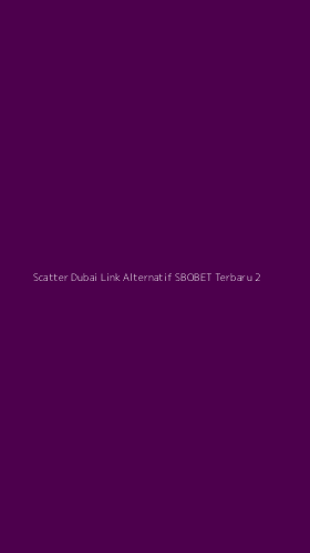 Tampilan Antarmuka Aplikasi Scatter Dubai Link Alternatif Sbobet Terbaru - 2